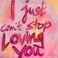 I just can't stop loving you Higher Love Kalligraphie SchriftART DANJA KULTERER Kunst online kaufen